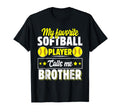 My Favorite Softball Player Calls Me Brother T-Shirt - Graphic Print Unisex - T-Shirt, Sweatshirt, Hoodie