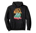 Let S Roll Roller Skating Skater Skate Hoodie - Novelty Apparel for Adults - T-Shirt, Sweatshirt, Hoodie