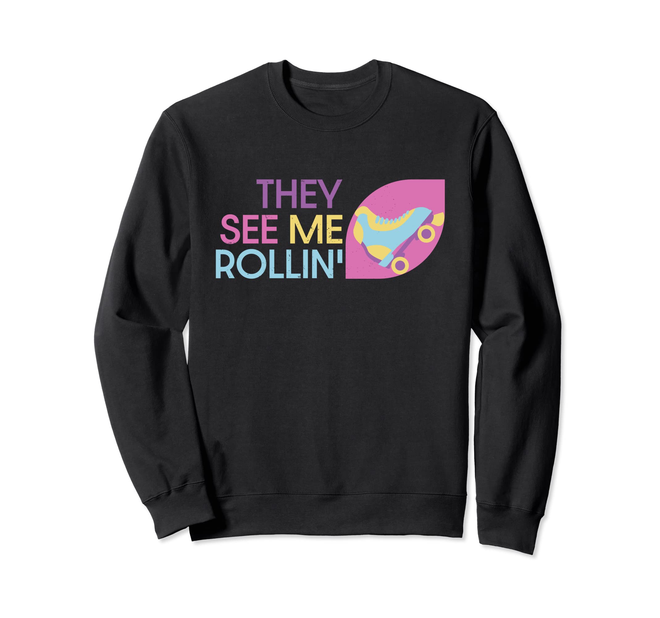 Roller Skating They See Me Sweatshirt - Casual Everyday Wear Men Women - T-Shirt, Sweatshirt, Hoodie
