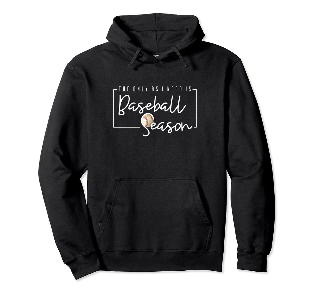 Only Bs I Need Is Baseball Season Funny Hoodie - Graphic Print for Adults - T-Shirt, Sweatshirt, Hoodie