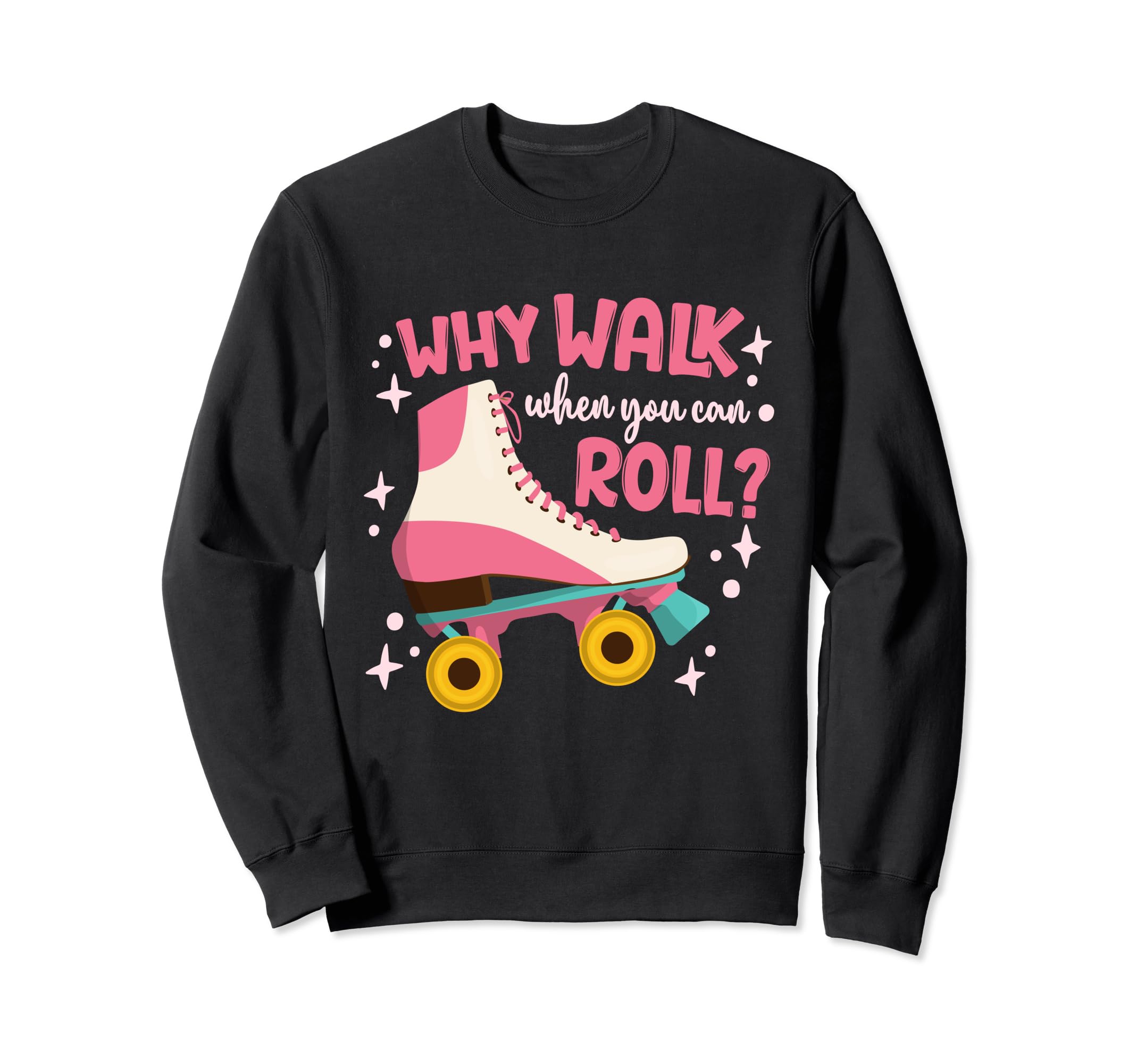 Roller Skating Roller Skate Why Sweatshirt - Trendy Graphic for Adults - T-Shirt, Sweatshirt, Hoodie