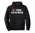 I Love Catcher Baseball Softball Hoodie - Casual Everyday Wear Men Women - T-Shirt, Sweatshirt, Hoodie