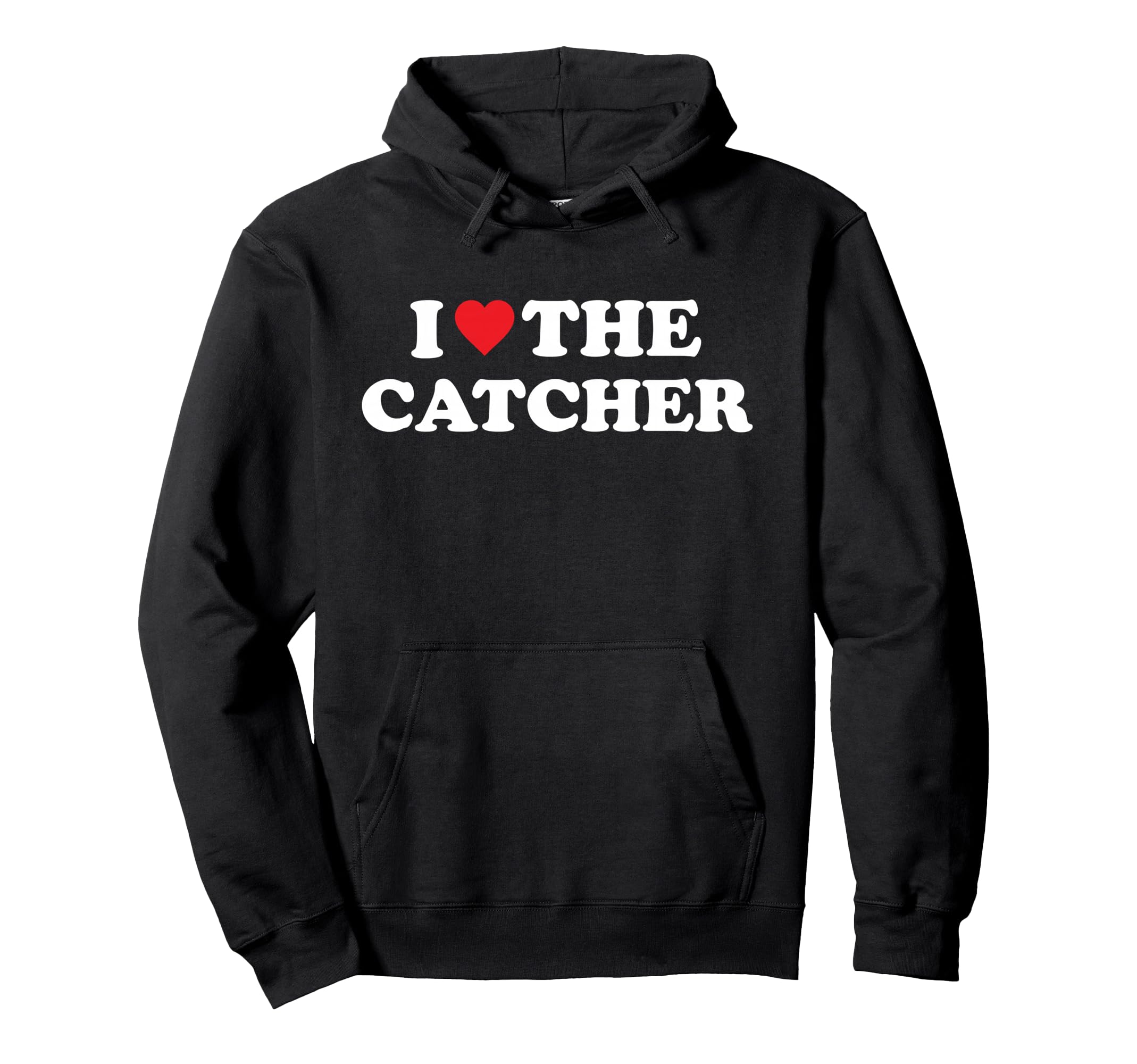 I Love Catcher Baseball Softball Hoodie - Casual Everyday Wear Men Women - T-Shirt, Sweatshirt, Hoodie