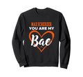 Max Scherzer You Are My Bae Baseball Sweatshirt - Trendy Graphic Men Women - T-Shirt, Sweatshirt, Hoodie