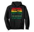 Im Retired Looking Down People Drone Hoodie - Unique Graphic for Adults - T-Shirt, Sweatshirt, Hoodie