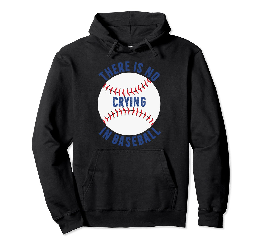 There Is No Crying Baseball Funny Mom Dad Hoodie - Graphic Print Unisex - T-Shirt, Sweatshirt, Hoodie