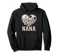 Ball Nana Baseball Soccer Heart Mom Hoodie - Casual Everyday Wear Unisex - T-Shirt, Sweatshirt, Hoodie