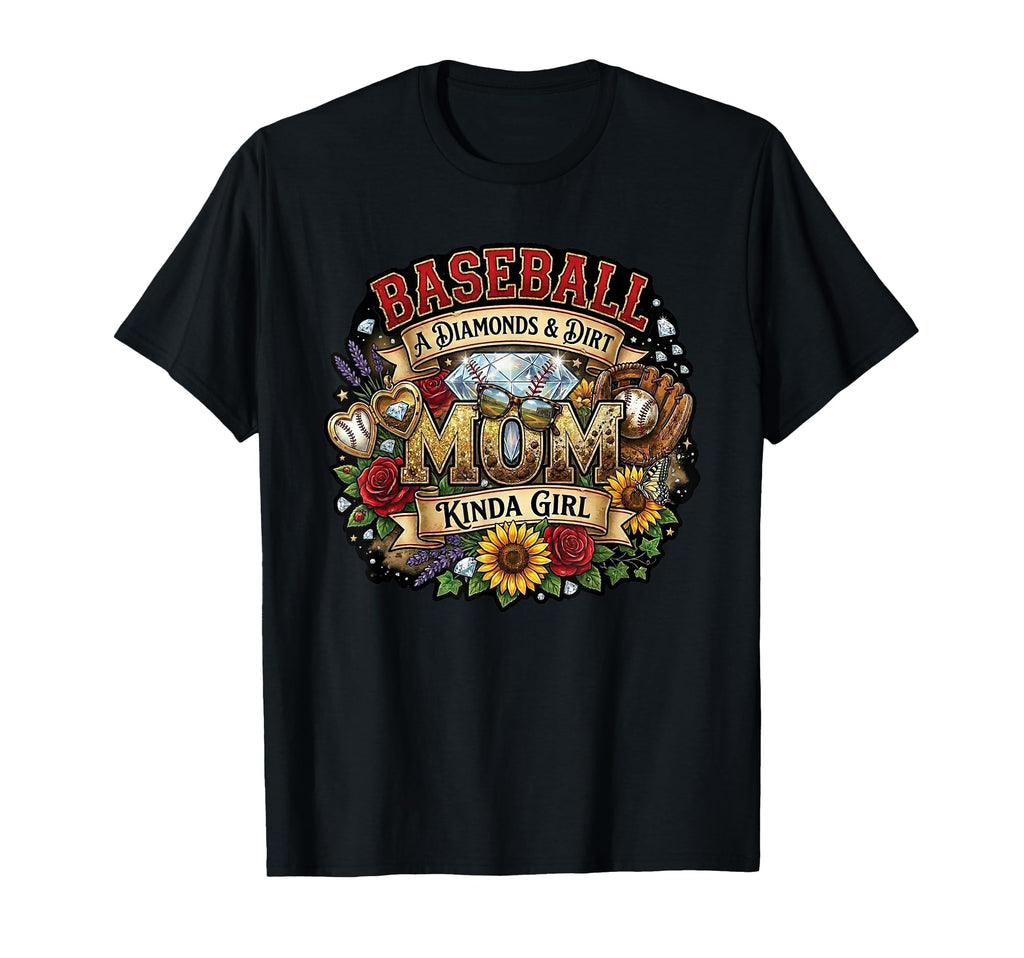 Baseball Mom Diamonds Dirt Kinda Novelty T-Shirt - Unique Graphic Men Women - T-Shirt, Sweatshirt, Hoodie