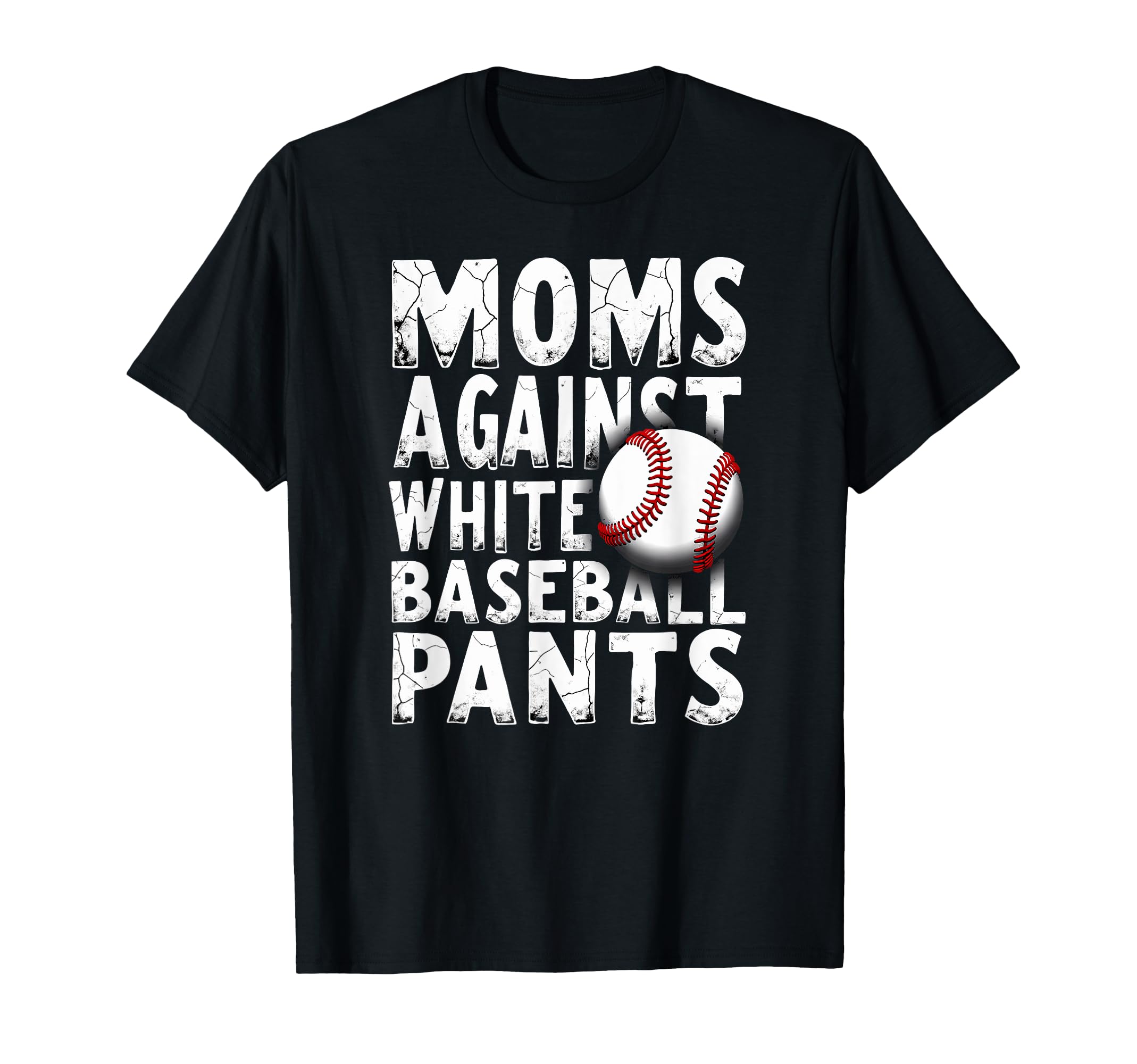 Moms Against White Baseball Pants T-Shirt - Casual Everyday Wear Men Women - T-Shirt, Sweatshirt, Hoodie