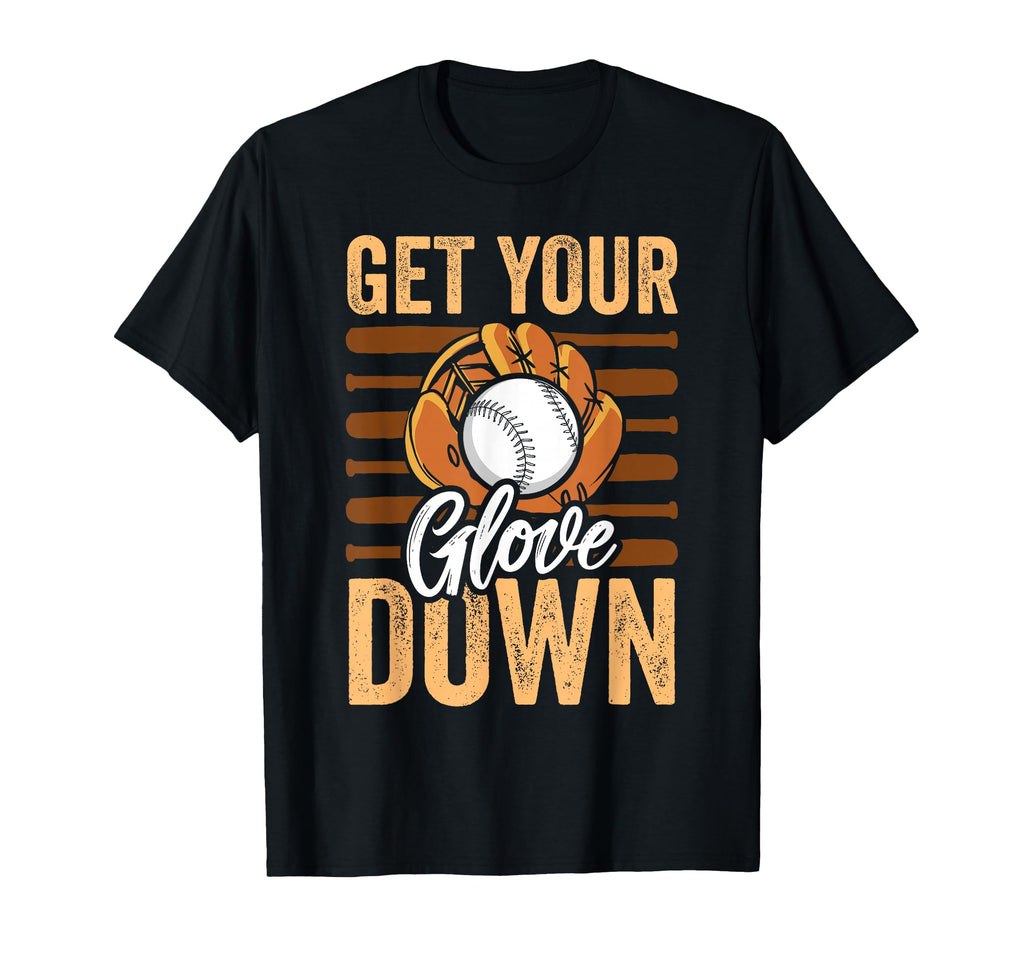 Baseball Get Your Glove Down Dad T-Shirt - Novelty Apparel Men Women - T-Shirt, Sweatshirt, Hoodie