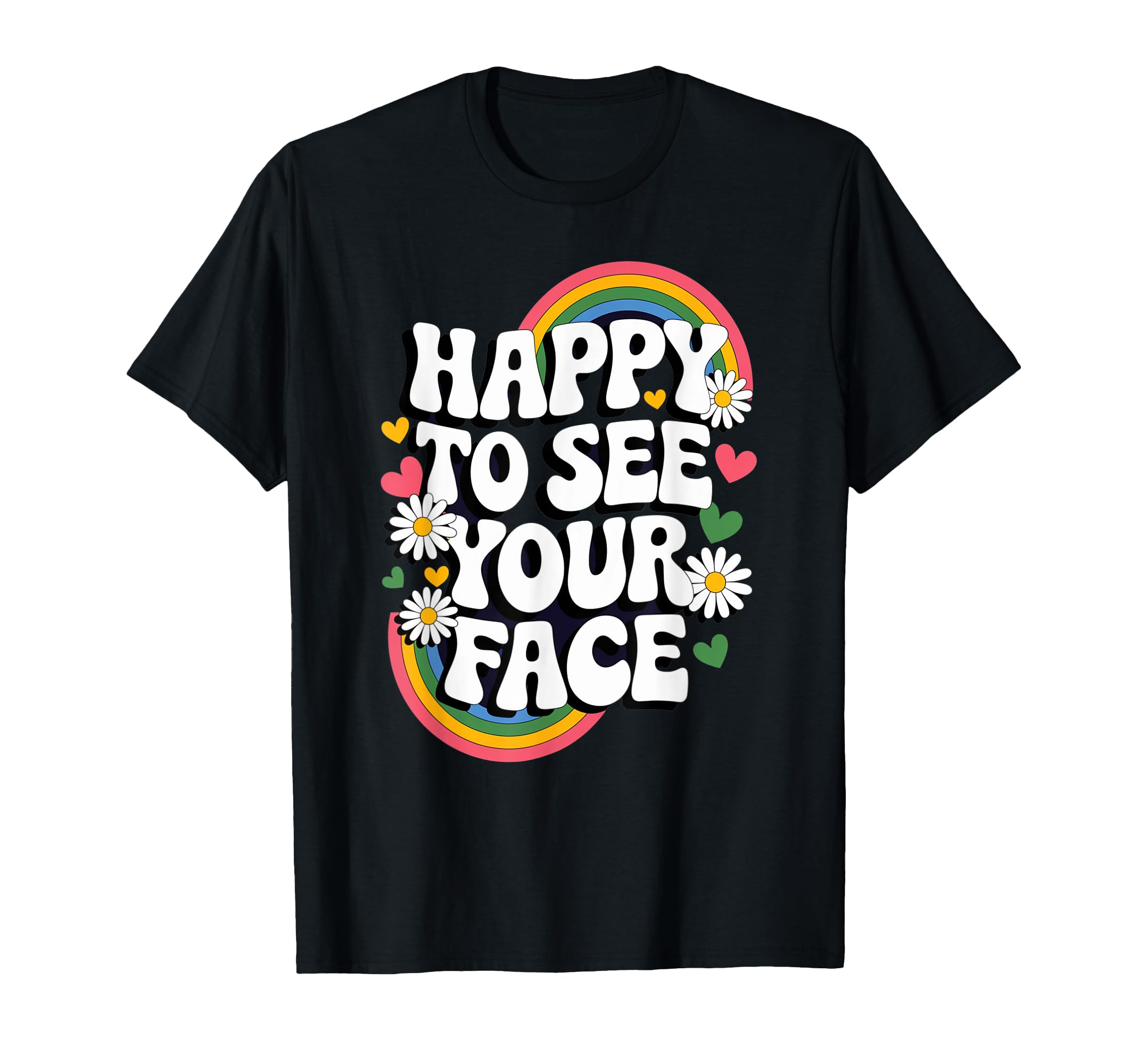 Happy To See Your Face Groovy T-Shirt - Fun Novelty Design Men Women - T-Shirt, Sweatshirt, Hoodie