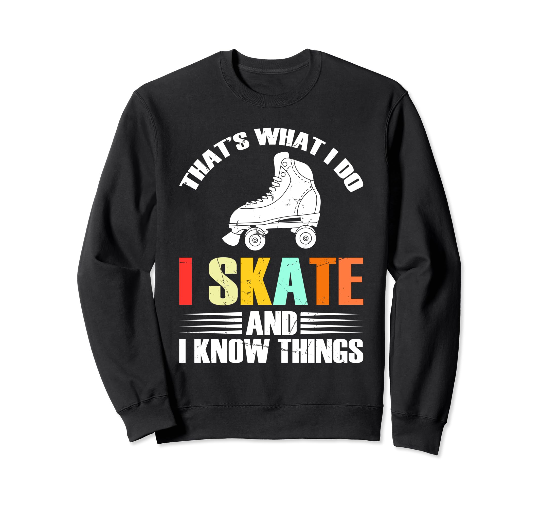 I Skate And I Know Things Skater Sweatshirt - Custom Art Print Men Women - T-Shirt, Sweatshirt, Hoodie