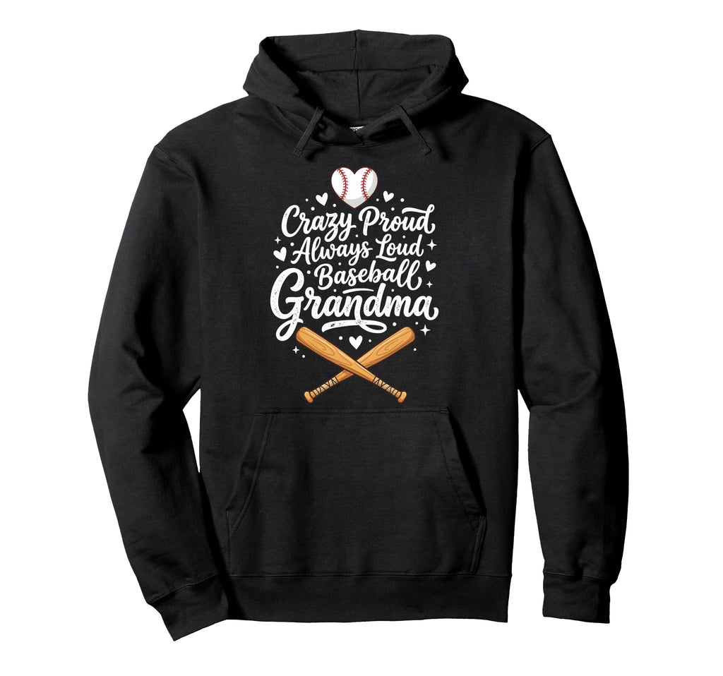 Crazy Proud Always Loud Baseball Hoodie - Custom Art Print for Adults - T-Shirt, Sweatshirt, Hoodie