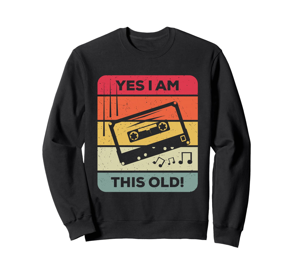 Funny Cassette Tape Yes I Am This Old Sweatshirt - Unique Graphic Unisex - T-Shirt, Sweatshirt, Hoodie