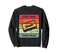 Funny Cassette Tape Yes I Am This Old Sweatshirt - Unique Graphic Unisex - T-Shirt, Sweatshirt, Hoodie
