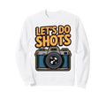Lets Do Shots Funny Photography Sweatshirt - Aesthetic Graphic Men Women - T-Shirt, Sweatshirt, Hoodie