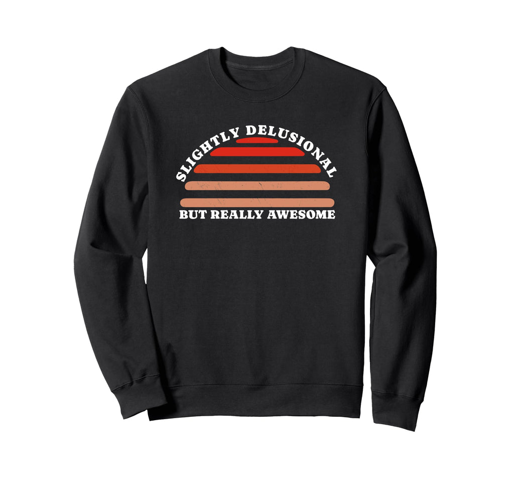 Slightly Delusional But Really Sweatshirt - Minimalist Print Men Women - T-Shirt, Sweatshirt, Hoodie