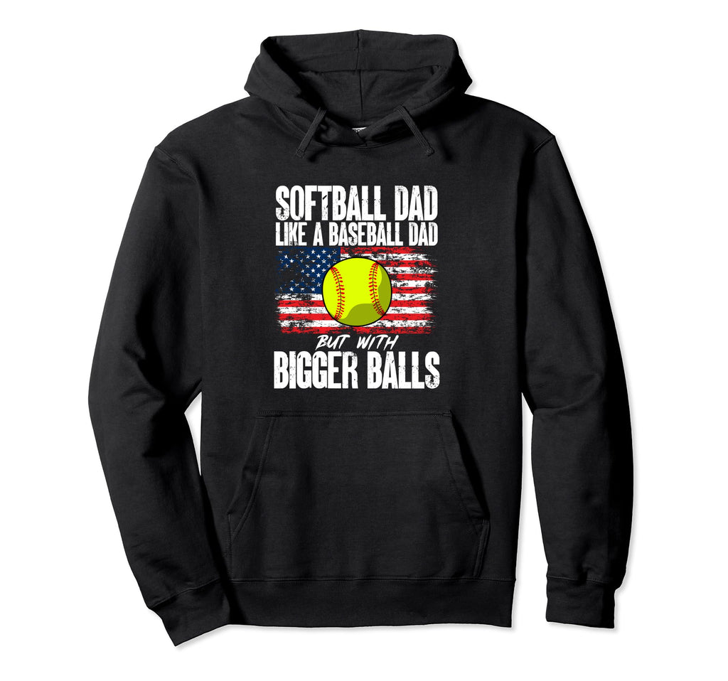 Softball Dad Like Baseball Dad Bigger Hoodie - Unique Graphic for Adults - T-Shirt, Sweatshirt, Hoodie