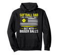 Softball Dad Funny Baseball Bigger Balls Hoodie - Graphic Print for Adults - T-Shirt, Sweatshirt, Hoodie