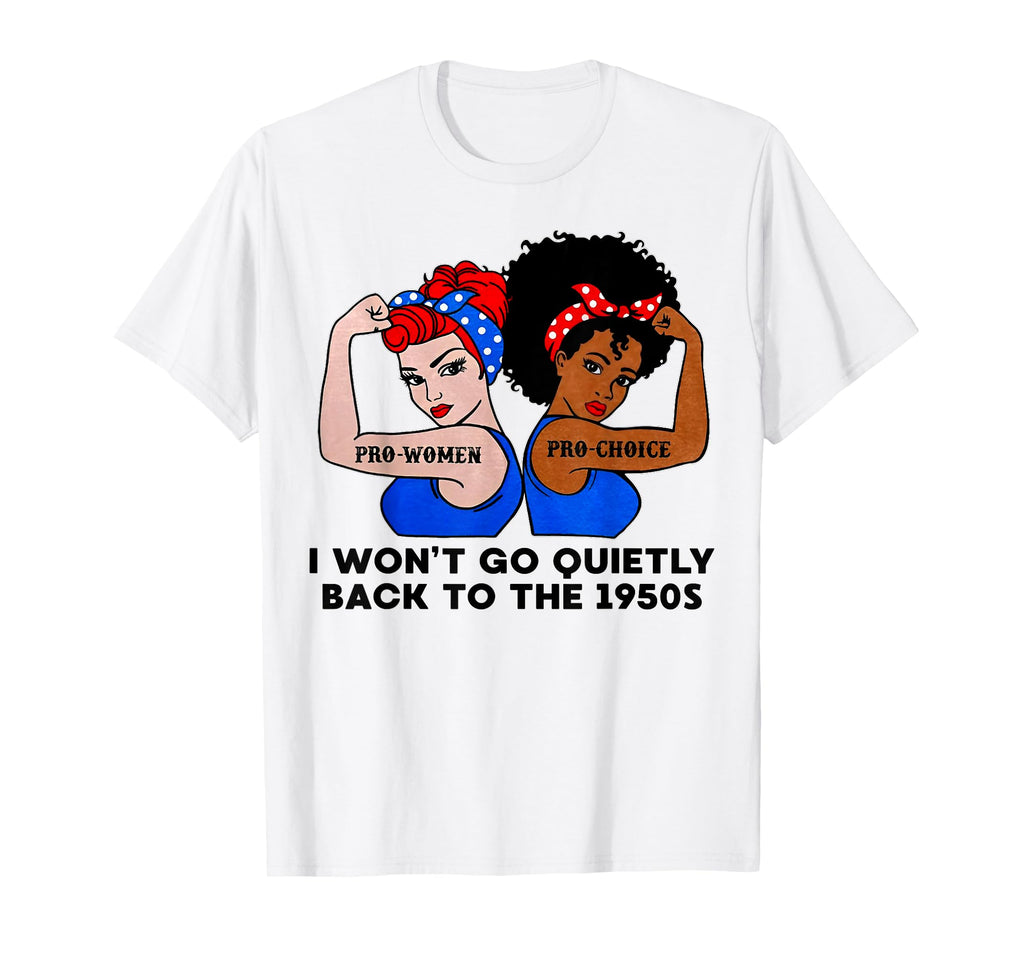 I Wont Go Quietly Back To 1950S T-Shirt - Minimalist Print Unisex - T-Shirt, Sweatshirt, Hoodie