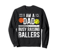 I Am Dad Busy Raising Ballers Sweatshirt - Casual Everyday Wear for Adults - T-Shirt, Sweatshirt, Hoodie
