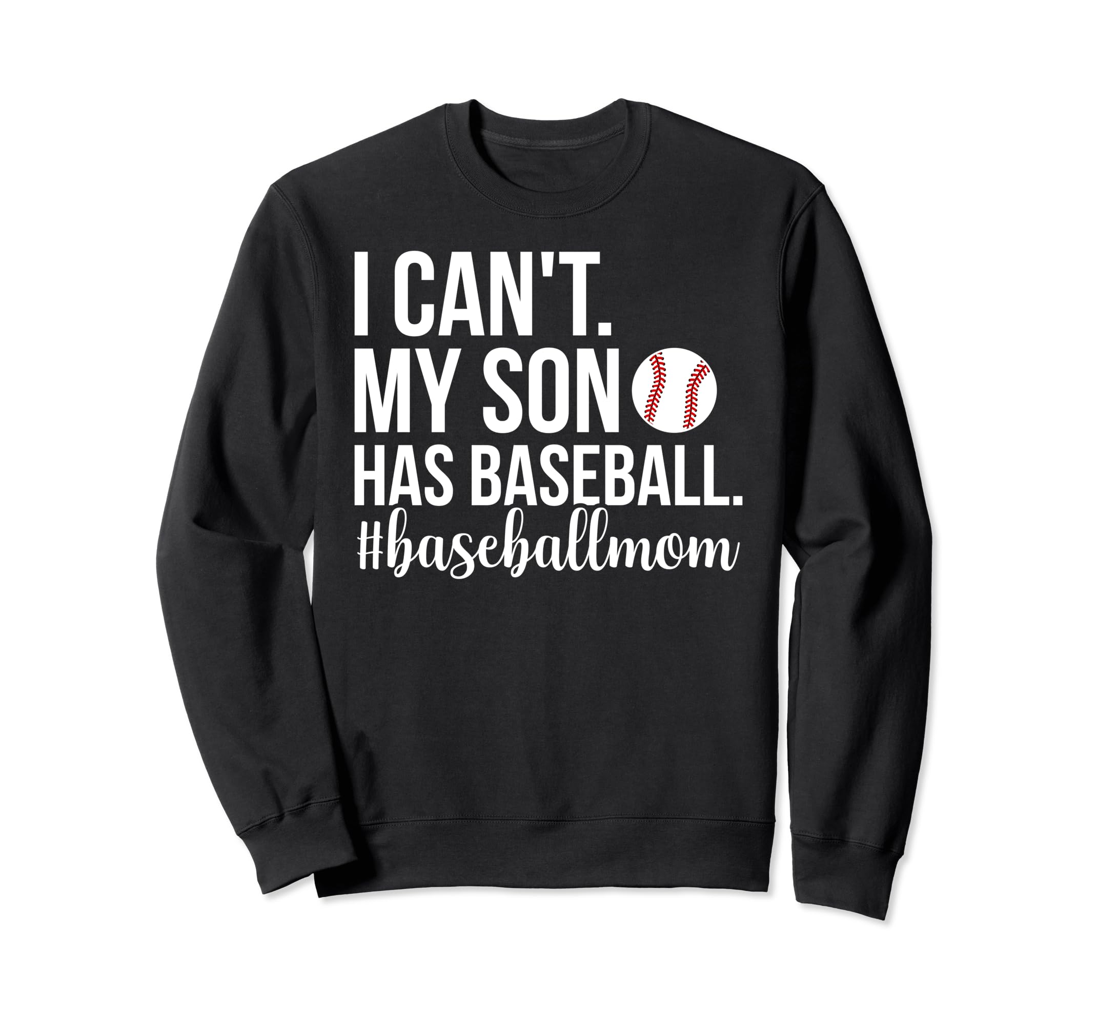 My Son Has Baseball Mom Baseball Sweatshirt - Graphic Print for Adults - T-Shirt, Sweatshirt, Hoodie