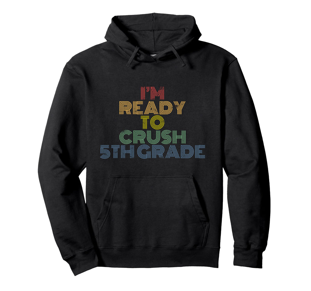 Im Ready To Crush 5Th Grade Distressed Hoodie - Unique Graphic Men Women - T-Shirt, Sweatshirt, Hoodie
