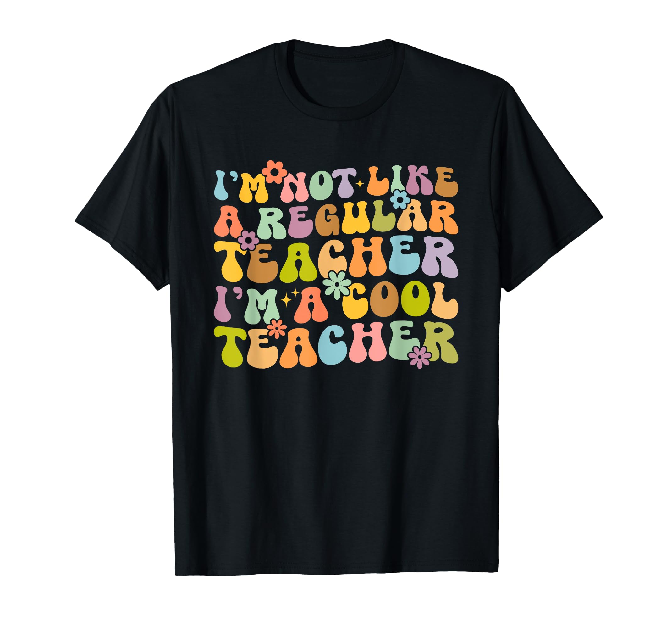 Groovy Im Not Like Regular Teacher T-Shirt - Fun Novelty Design Men Women - T-Shirt, Sweatshirt, Hoodie