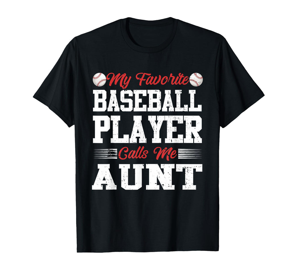 My Favorite Baseball Player Calls Me Aunt T-Shirt - Novelty Apparel Unisex - T-Shirt, Sweatshirt, Hoodie