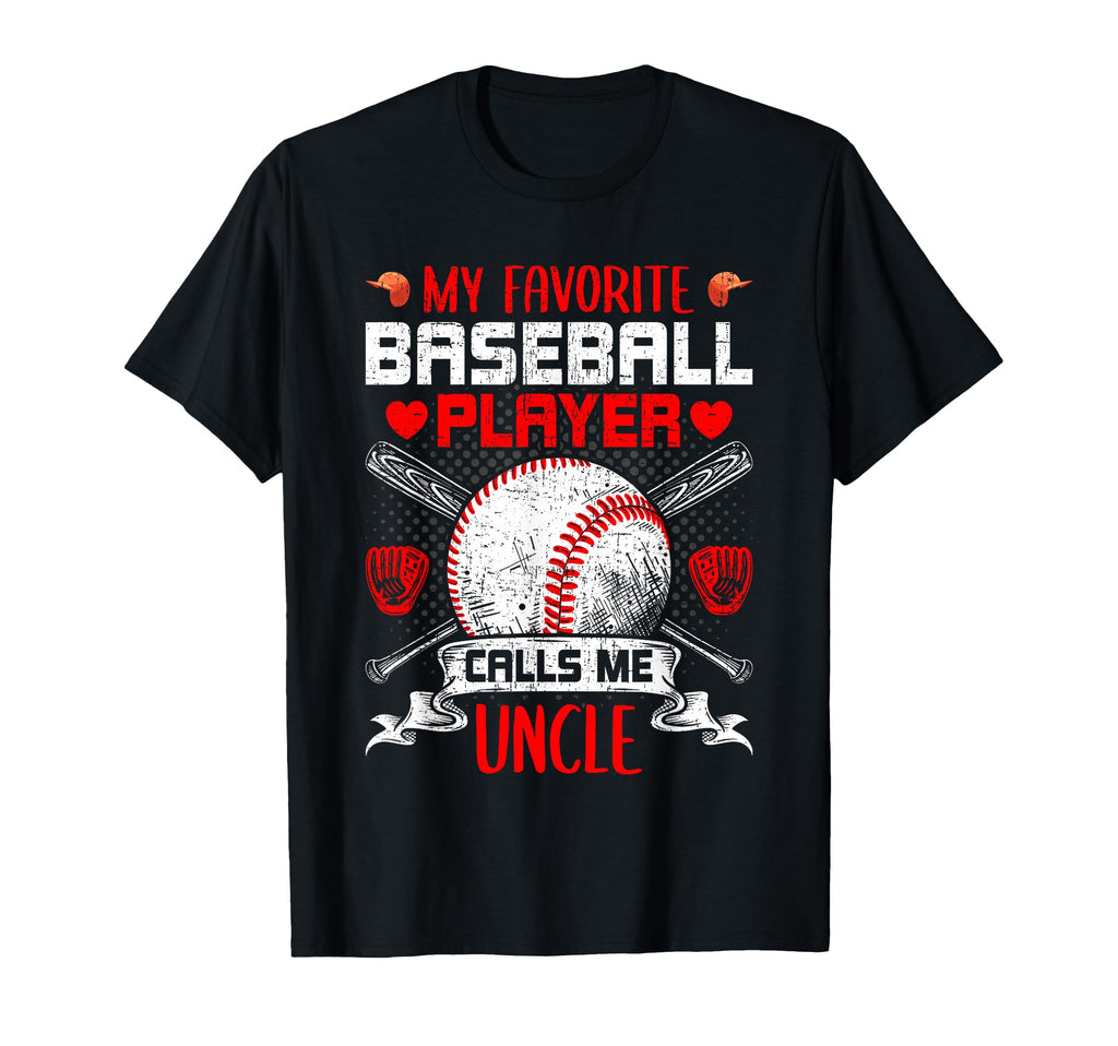 My Favorite Baseball Player Calls Me Uncle T-Shirt - Novelty Apparel Unisex - T-Shirt, Sweatshirt, Hoodie