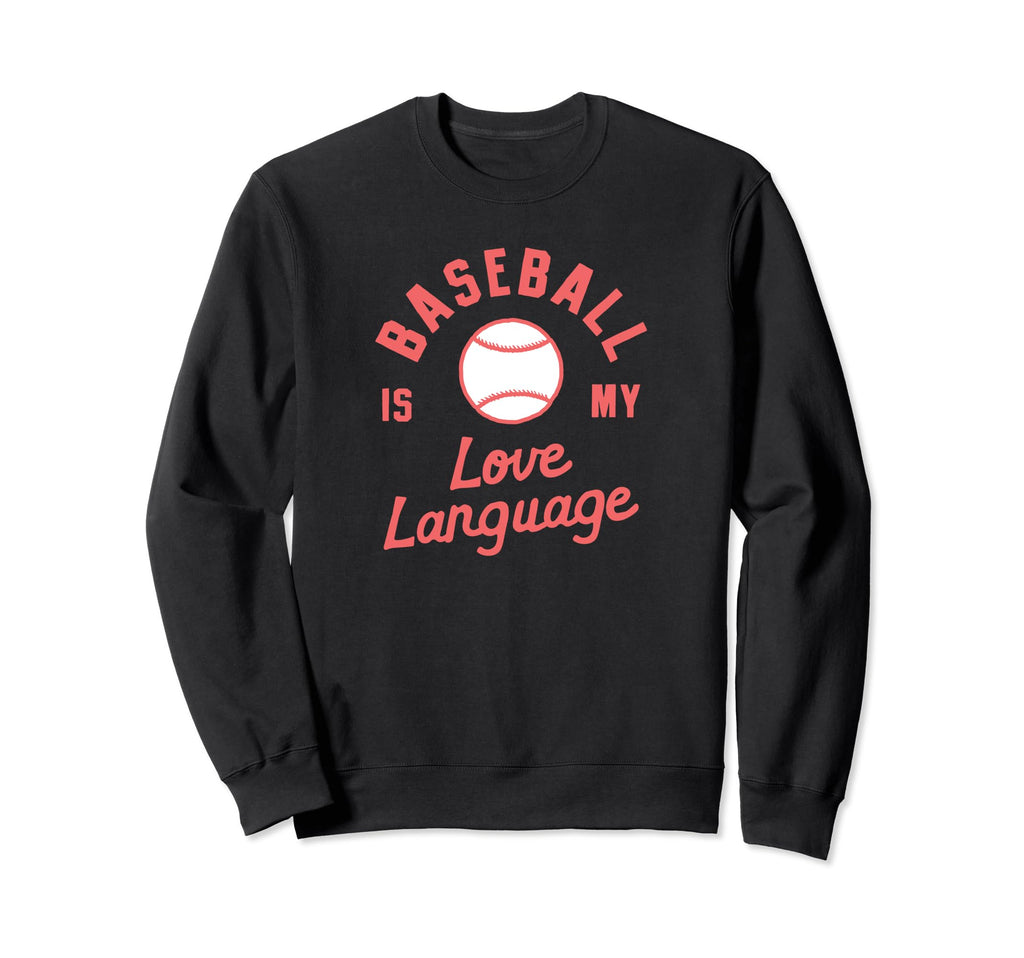 Baseball Is My Love Language Wife Sweatshirt - Unique Graphic Unisex - T-Shirt, Sweatshirt, Hoodie