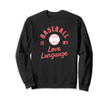 Baseball Is My Love Language Wife Sweatshirt - Unique Graphic Unisex - T-Shirt, Sweatshirt, Hoodie