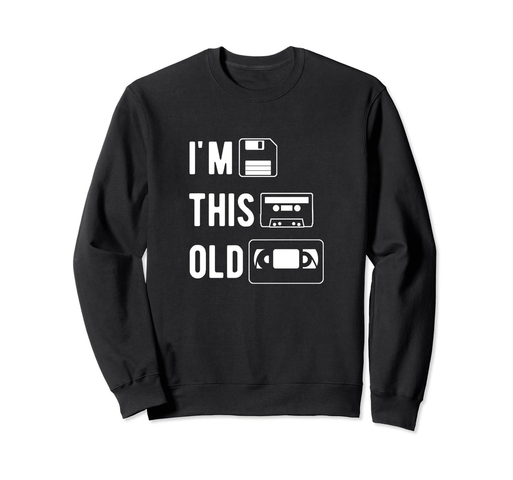 Im This Old Floppy Disk Cassette Tape Vhs Sweatshirt - Graphic Print Unisex - T-Shirt, Sweatshirt, Hoodie