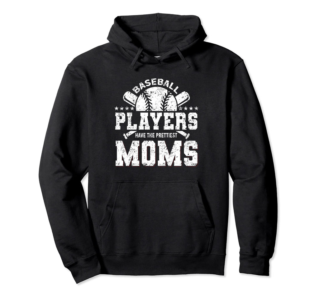 Baseball Players Have Prettiest Moms Hoodie - Novelty Apparel Men Women - T-Shirt, Sweatshirt, Hoodie
