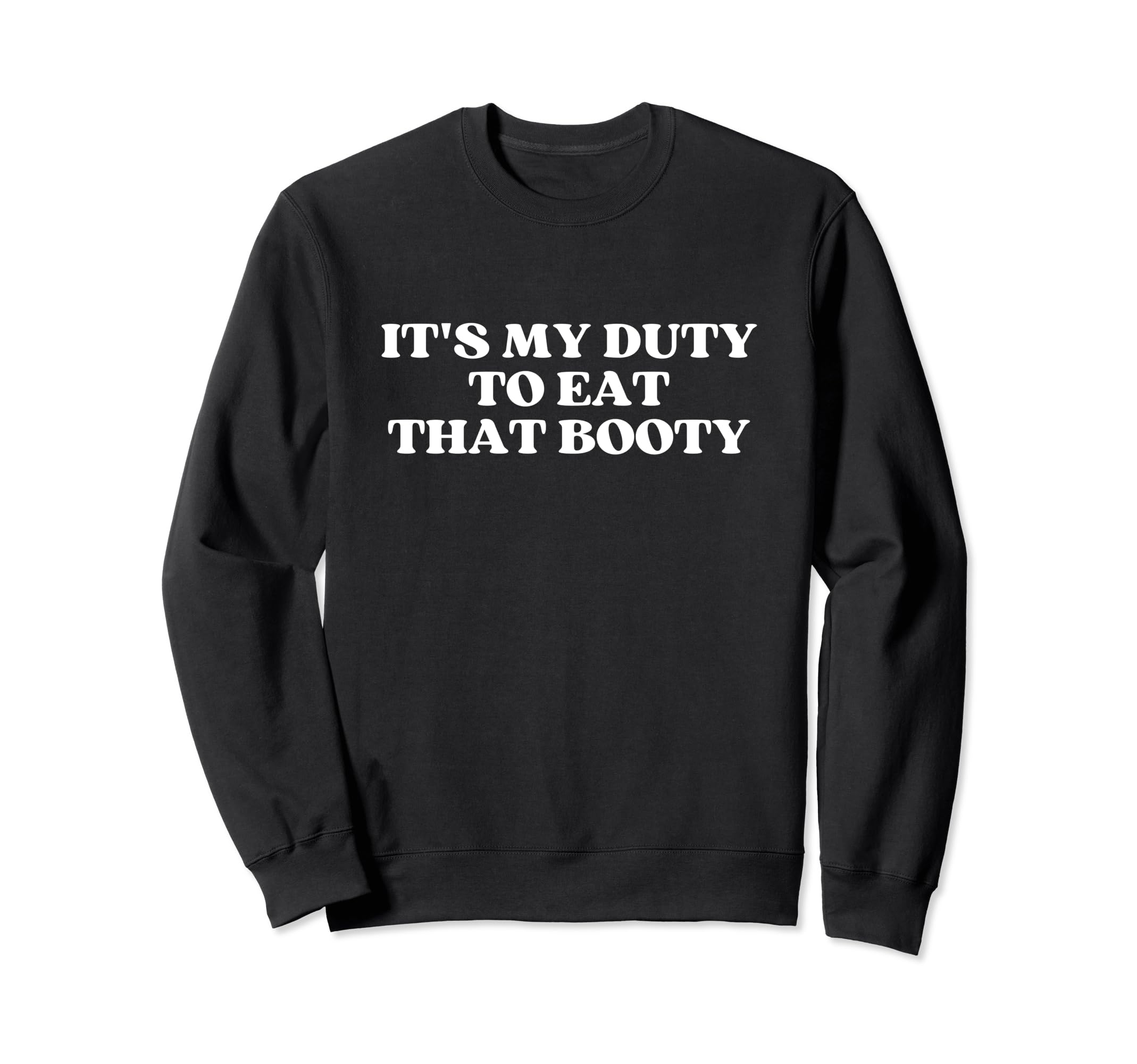 Its My Duty To Eat That Booty Y2K Sweatshirt - Trendy Graphic Men Women - T-Shirt, Sweatshirt, Hoodie