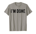 Im Done Funny Distressed Sarcastic T-Shirt - Novelty Apparel for Adults - T-Shirt, Sweatshirt, Hoodie