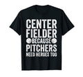 Center Fielder Because Pitchers T-Shirt - Casual Everyday Wear for Adults - T-Shirt, Sweatshirt, Hoodie