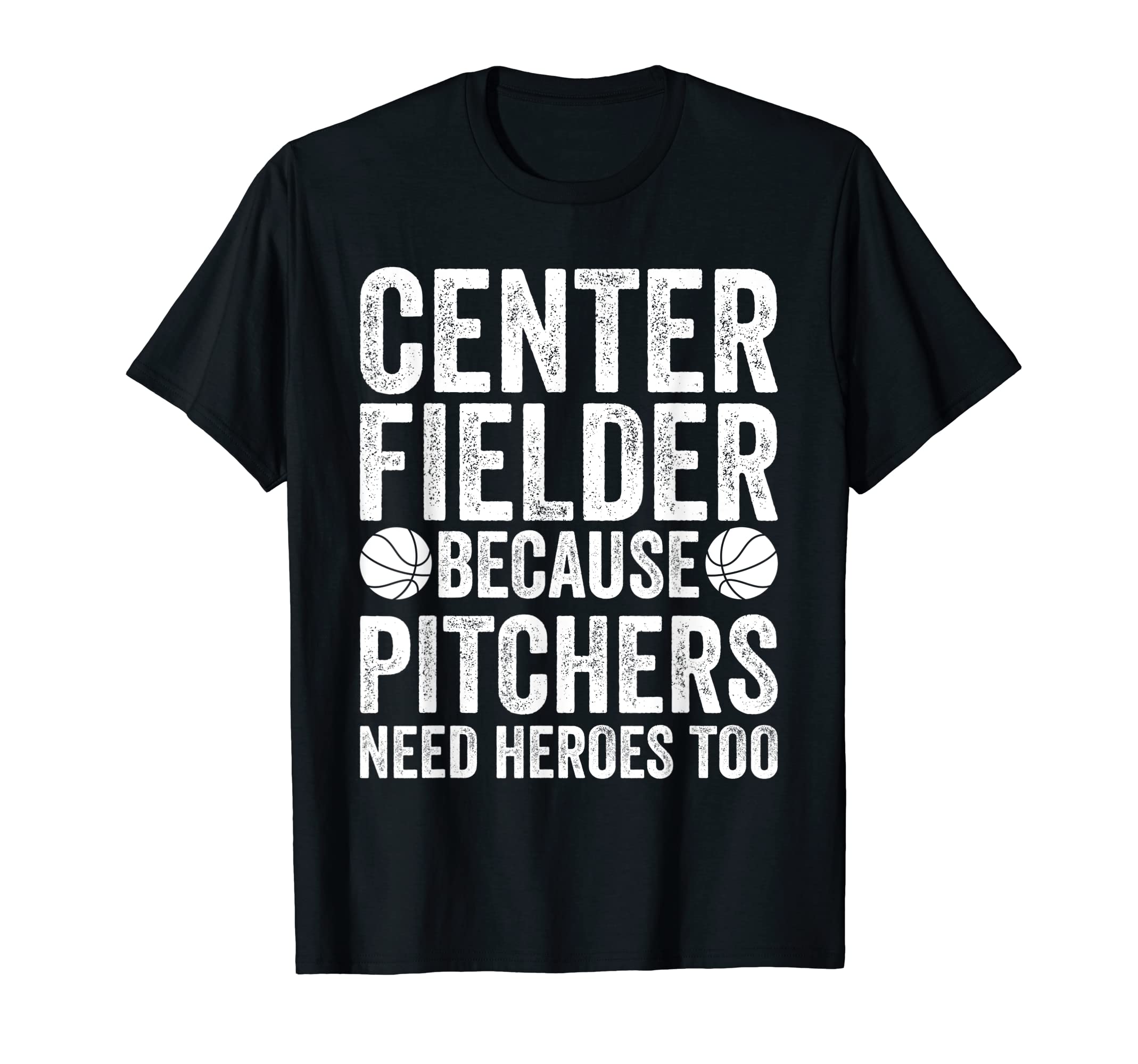 Center Fielder Because Pitchers T-Shirt - Casual Everyday Wear for Adults - T-Shirt, Sweatshirt, Hoodie