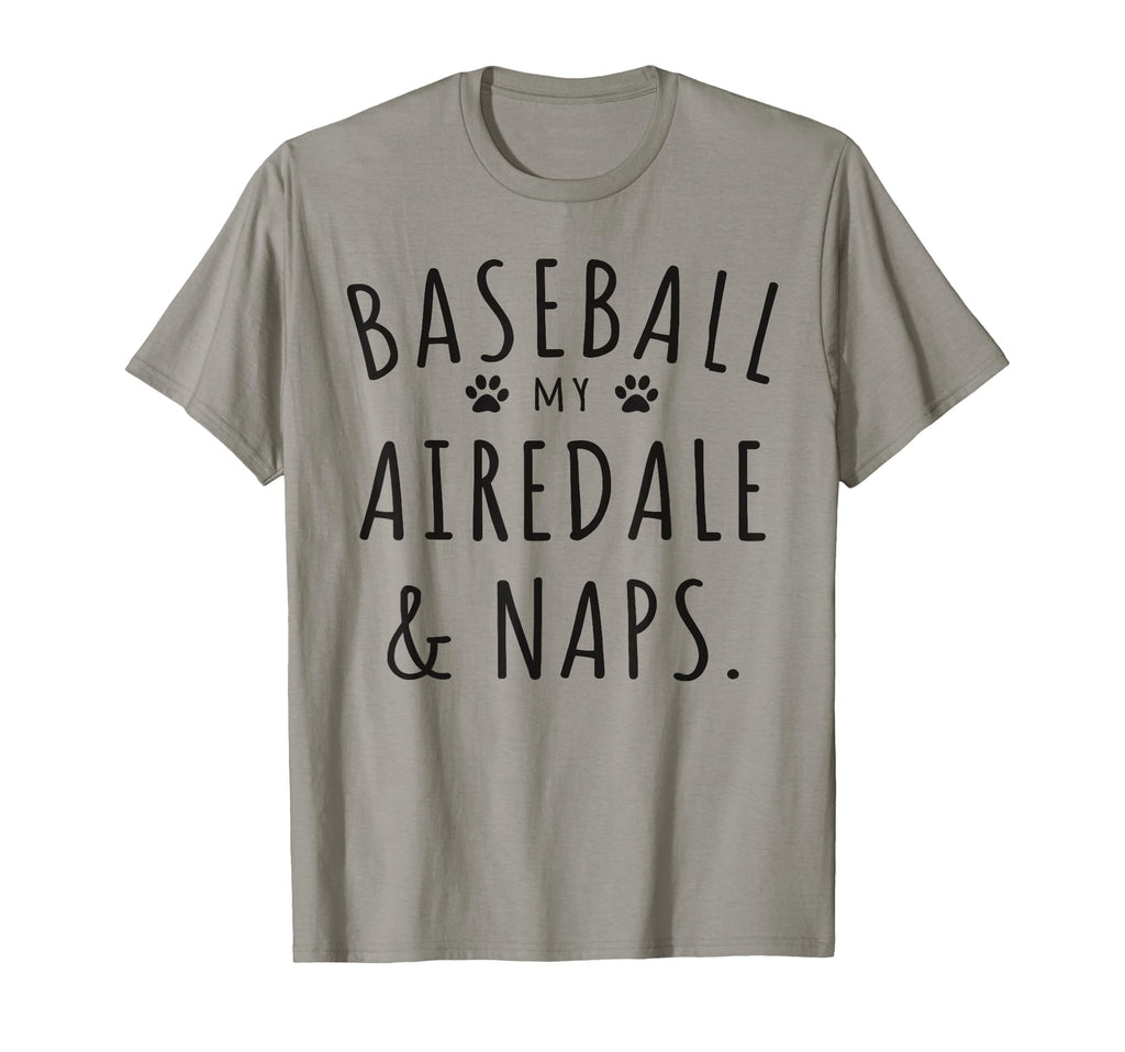 Baseball My Airedale Naps Funny T-Shirt - Novelty Apparel for Adults - T-Shirt, Sweatshirt, Hoodie