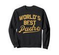 Trendy Fathers Day Worlds Best Padre Sweatshirt - Graphic Print Unisex - T-Shirt, Sweatshirt, Hoodie