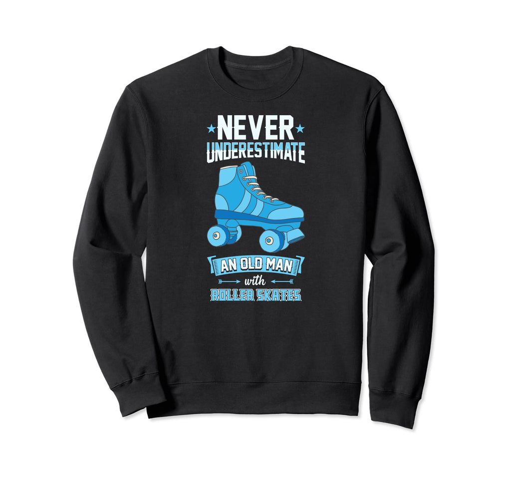 Never Underestimate Old Roller Sweatshirt - Aesthetic Graphic Men Women - T-Shirt, Sweatshirt, Hoodie