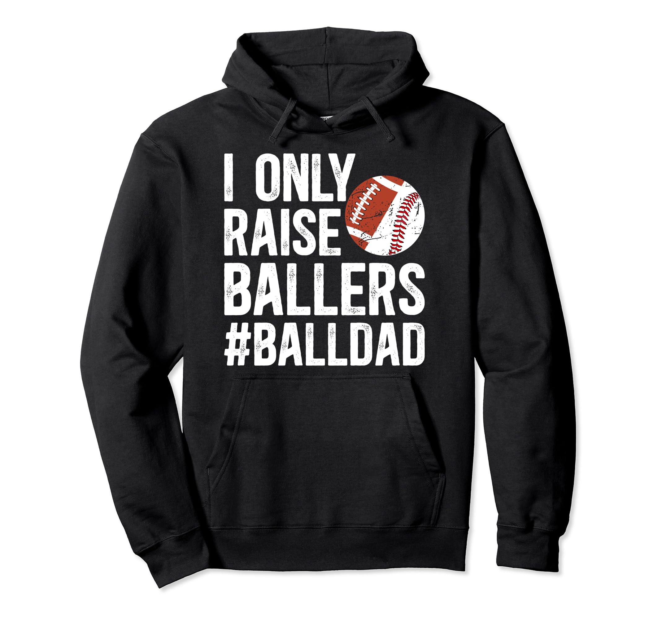 I Only Raise Ballers Ball Dad Baseball Hoodie - Unique Graphic for Adults - T-Shirt, Sweatshirt, Hoodie