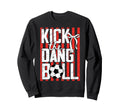Kick Dang Ball Funny Soccer Game Sweatshirt - Novelty Apparel for Adults - T-Shirt, Sweatshirt, Hoodie