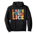 I Have Pubic Lice Funny Joke Hoodie - Casual Everyday Wear for Adults - T-Shirt, Sweatshirt, Hoodie