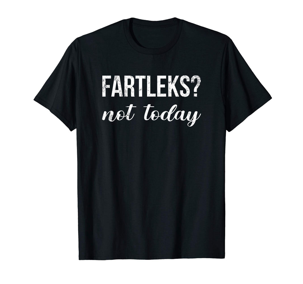 Fartleks Not Today Track Cross Country T-Shirt - Aesthetic Graphic Unisex - T-Shirt, Sweatshirt, Hoodie
