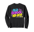 Old School Hip Hop 80S 90S Graffiti Sweatshirt - Trendy Graphic Men Women - T-Shirt, Sweatshirt, Hoodie