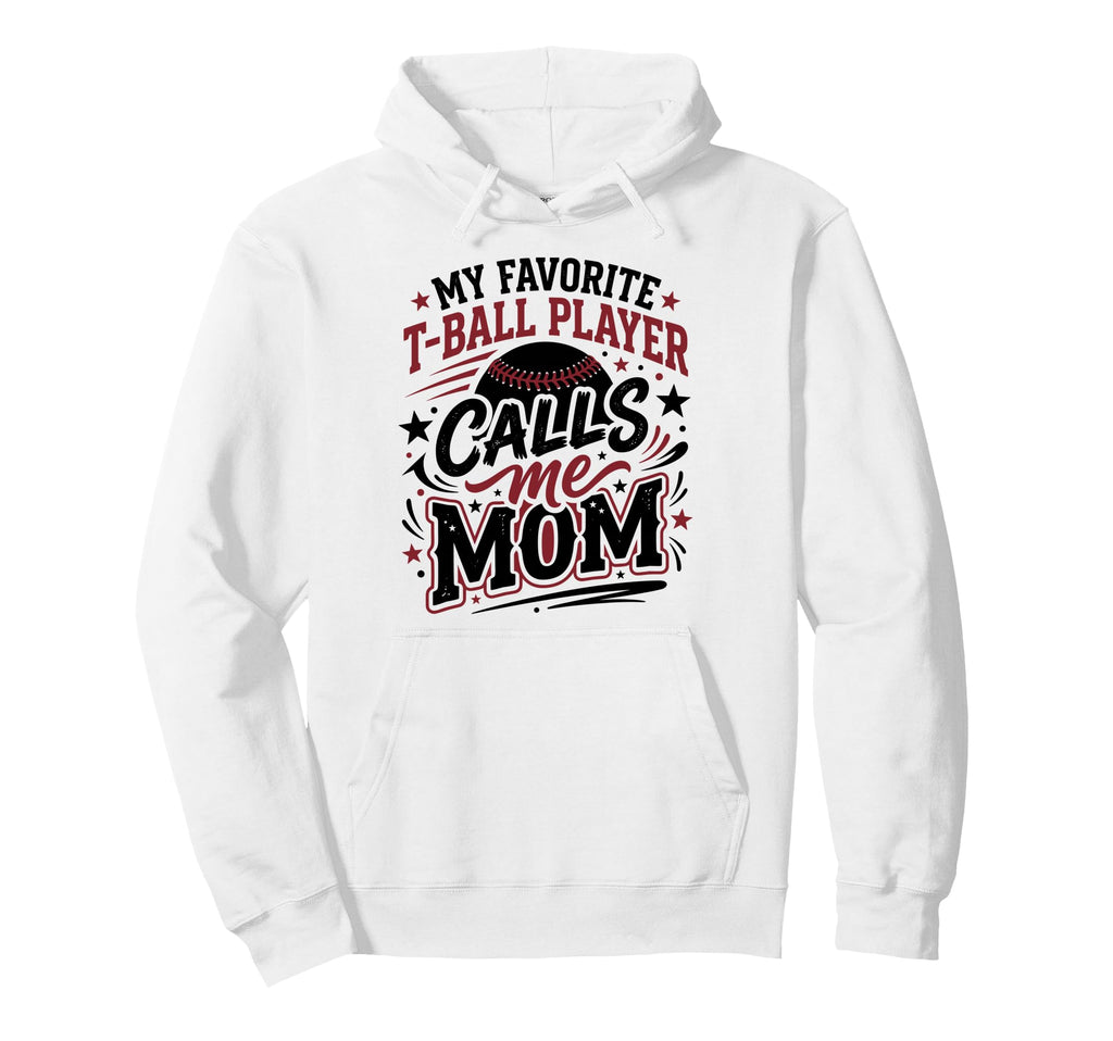 Favorite T Ball Player Calls Me Mom Ball Hoodie - Unique Graphic Men Women - T-Shirt, Sweatshirt, Hoodie