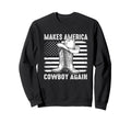 Makes America Cowboy Again Sweatshirt - Aesthetic Graphic for Adults - T-Shirt, Sweatshirt, Hoodie