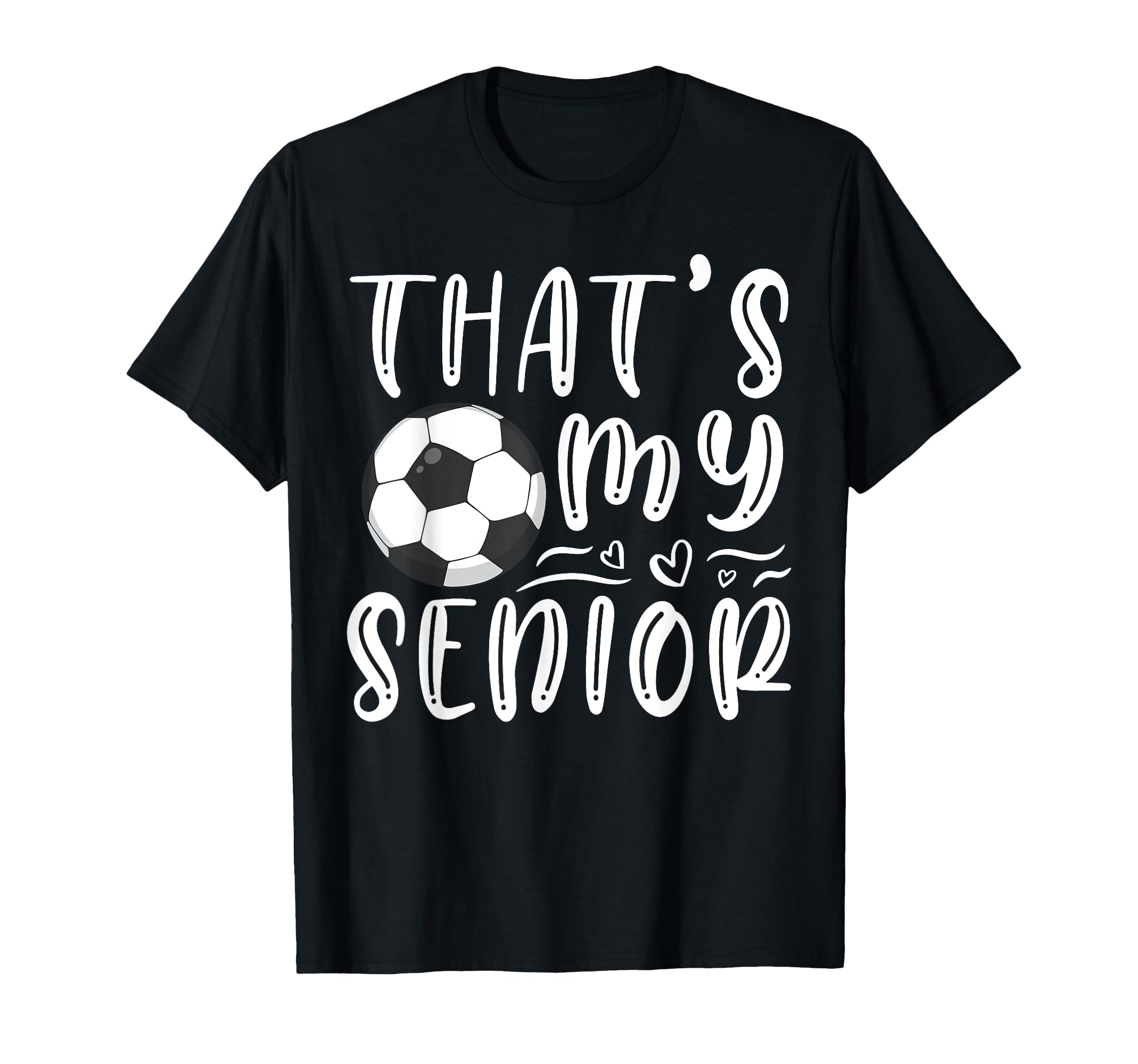 Thats My Senior Soccer Mom Dad T-Shirt - Custom Art Print Men Women - T-Shirt, Sweatshirt, Hoodie