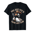 You Just Yeed Your Last Haw Funny Cowboy T-Shirt - Trendy Graphic Unisex - T-Shirt, Sweatshirt, Hoodie